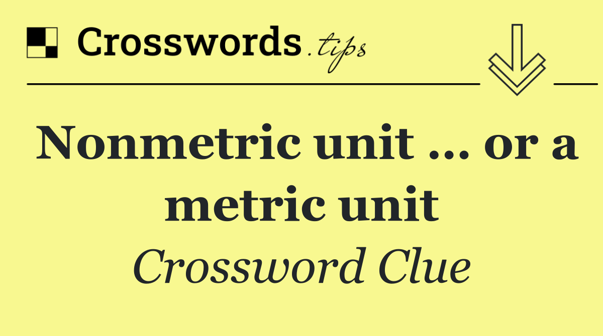 Nonmetric unit … or a metric unit