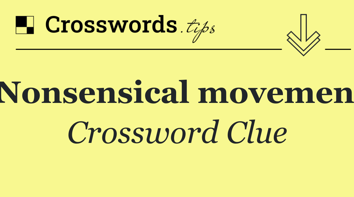 Nonsensical movement