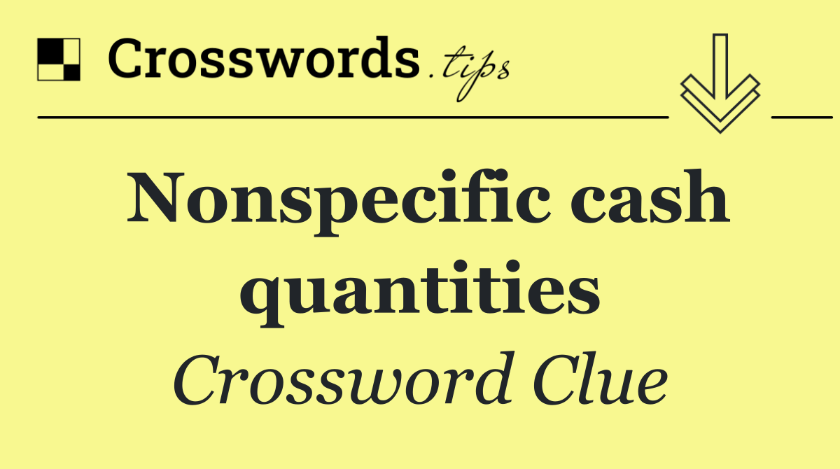 Nonspecific cash quantities