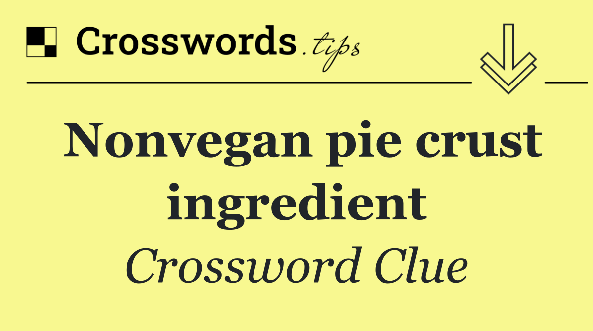 Nonvegan pie crust ingredient