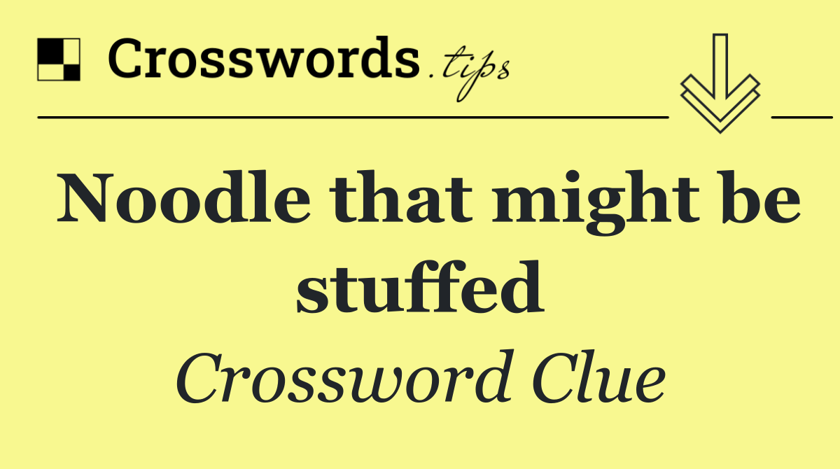 Noodle that might be stuffed