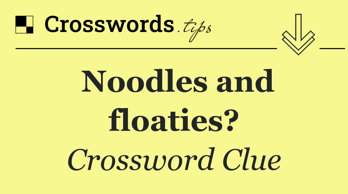Noodles and floaties?