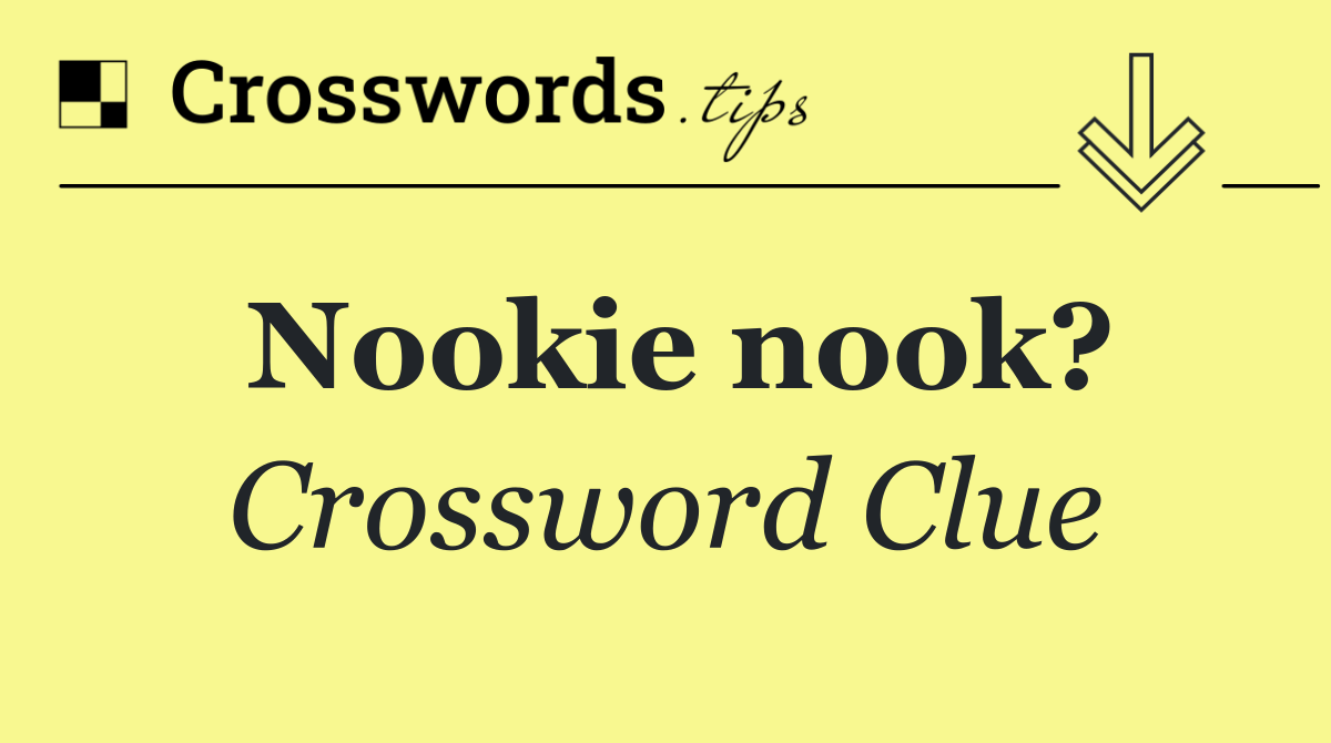 Nookie nook?
