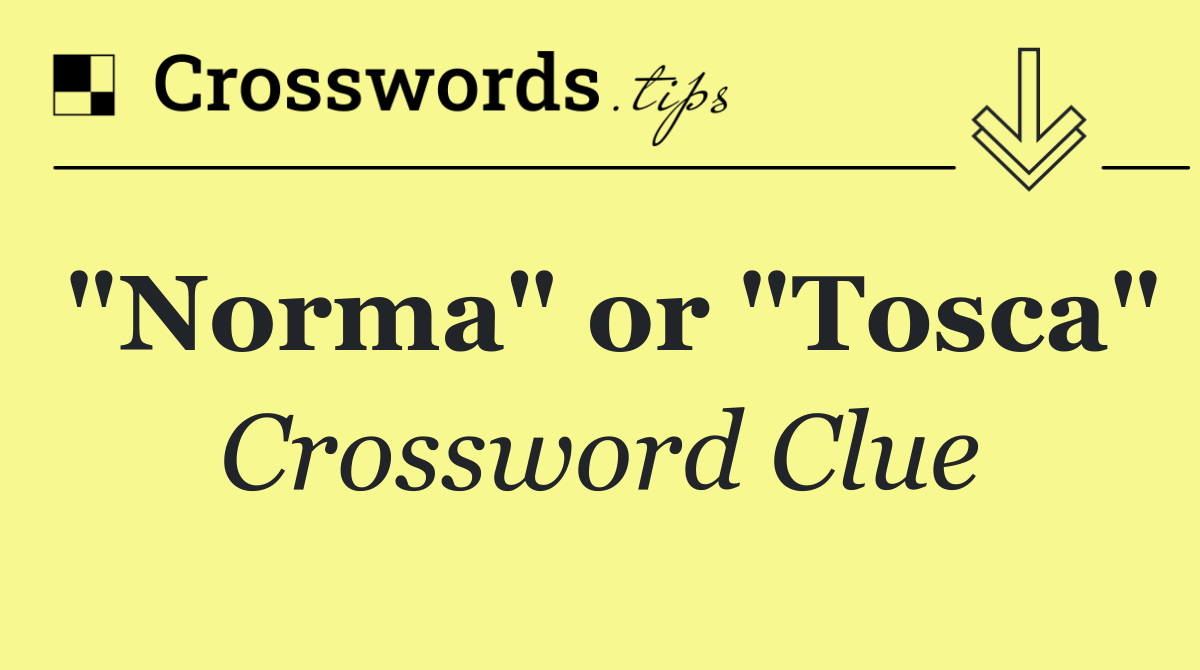"Norma" or "Tosca"
