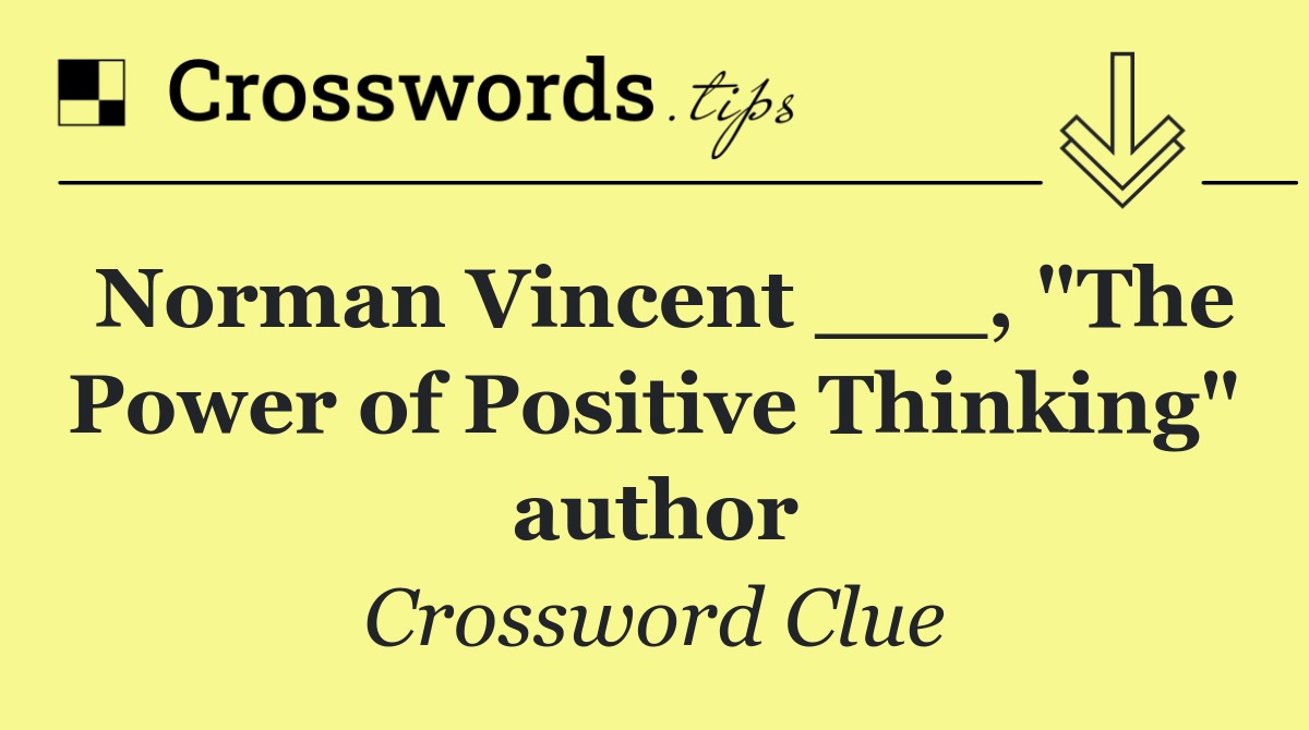 Norman Vincent ___, "The Power of Positive Thinking" author