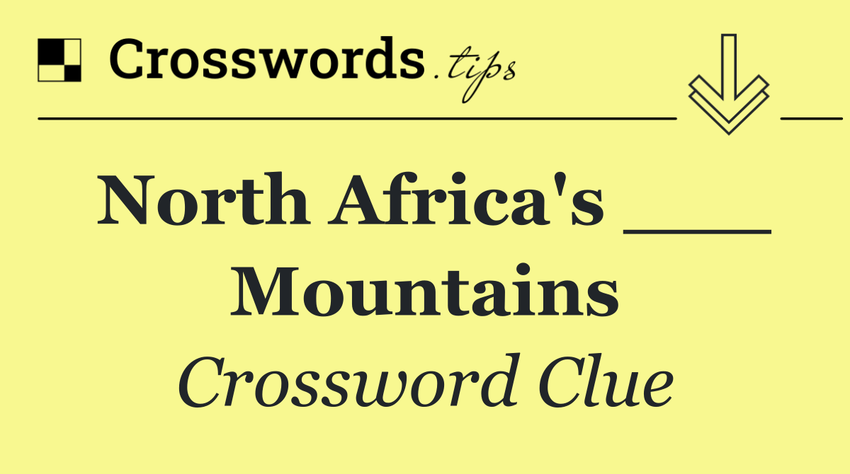 North Africa's ___ Mountains