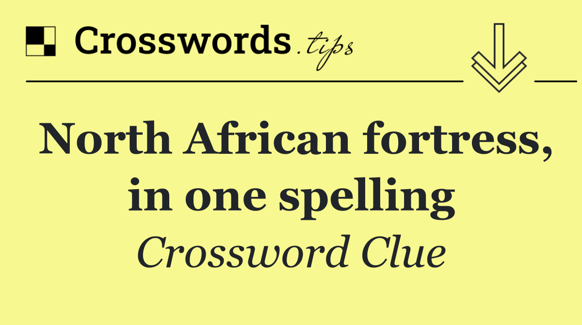 North African fortress, in one spelling