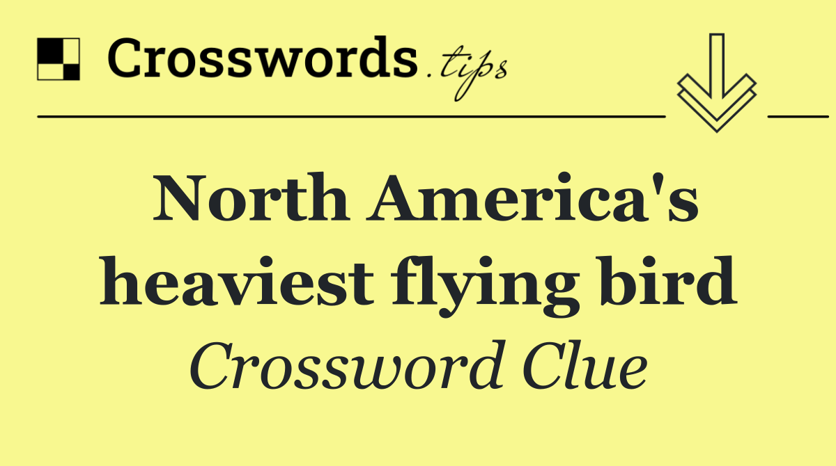 North America's heaviest flying bird