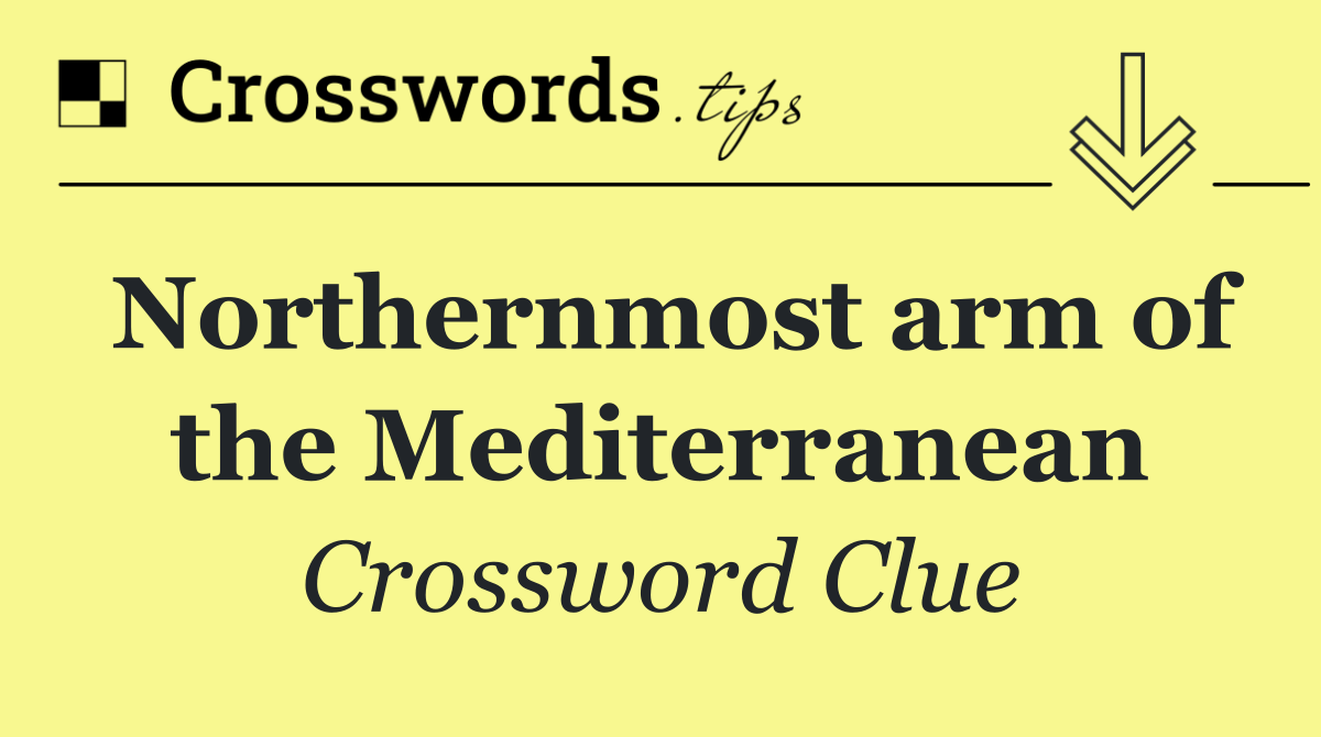 Northernmost arm of the Mediterranean