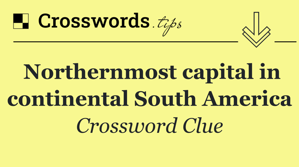 Northernmost capital in continental South America