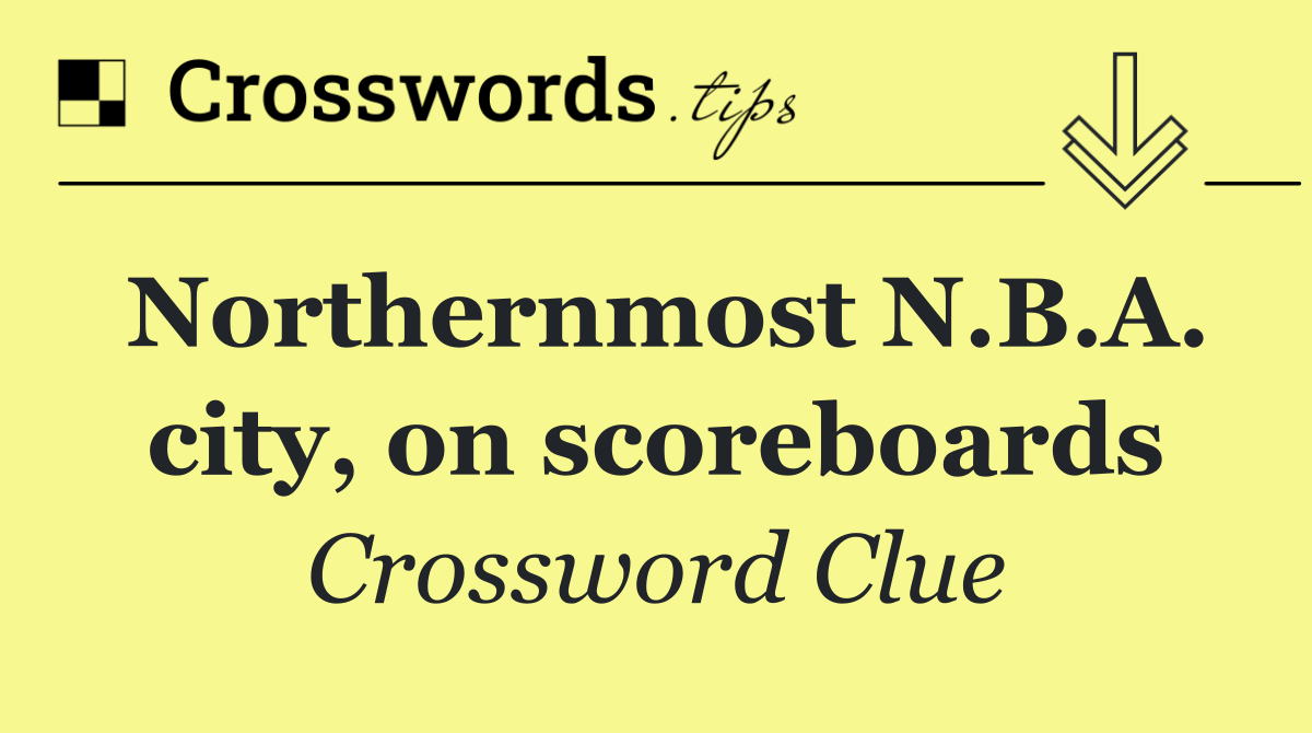 Northernmost N.B.A. city, on scoreboards