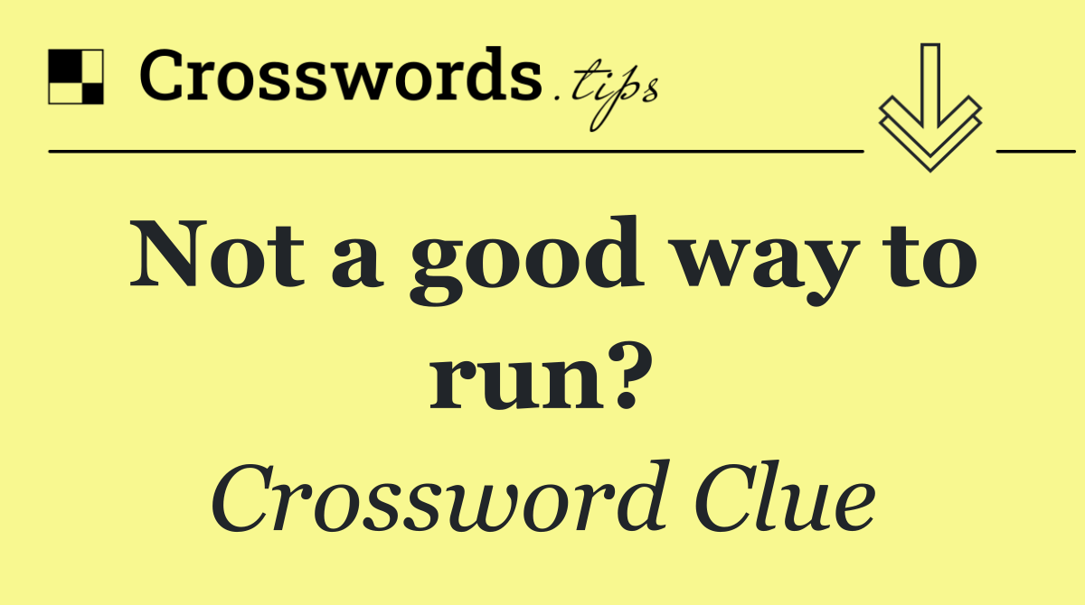 Not a good way to run?