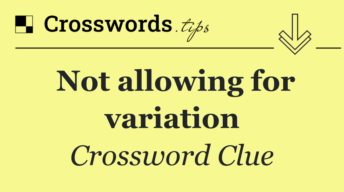 Not allowing for variation