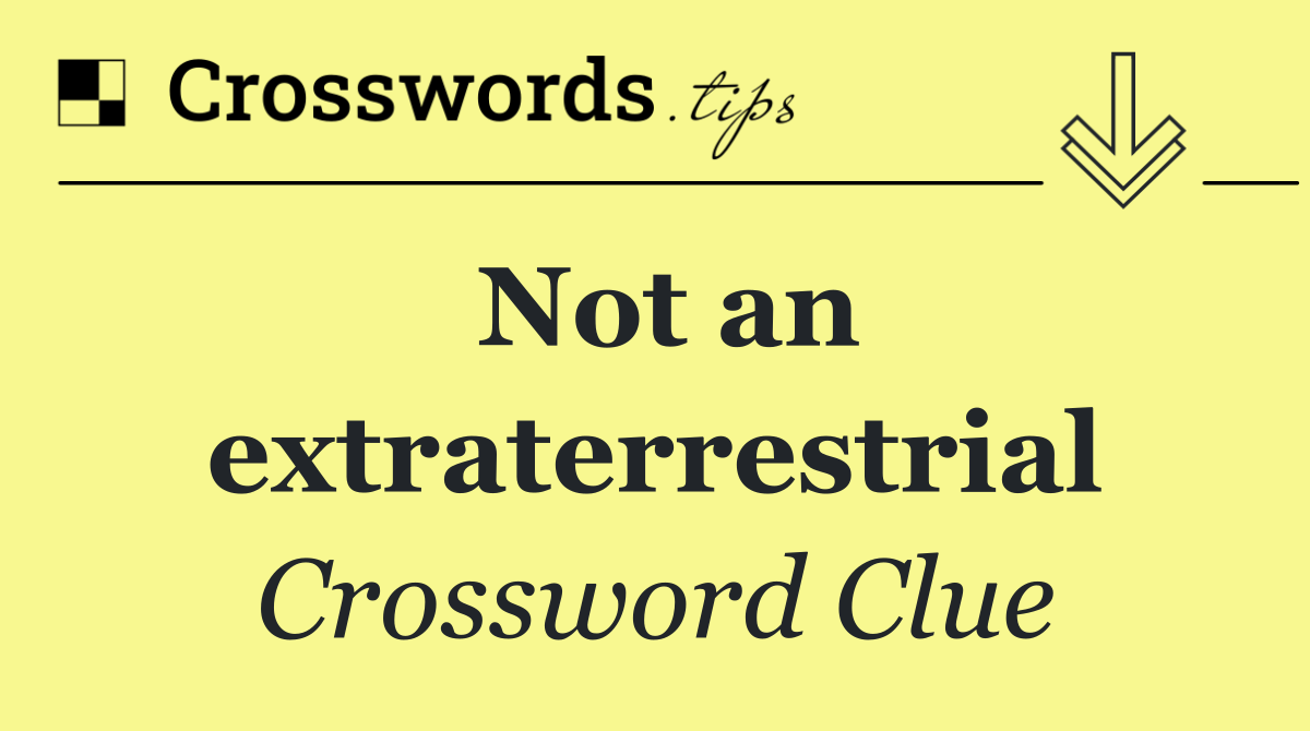 Not an extraterrestrial