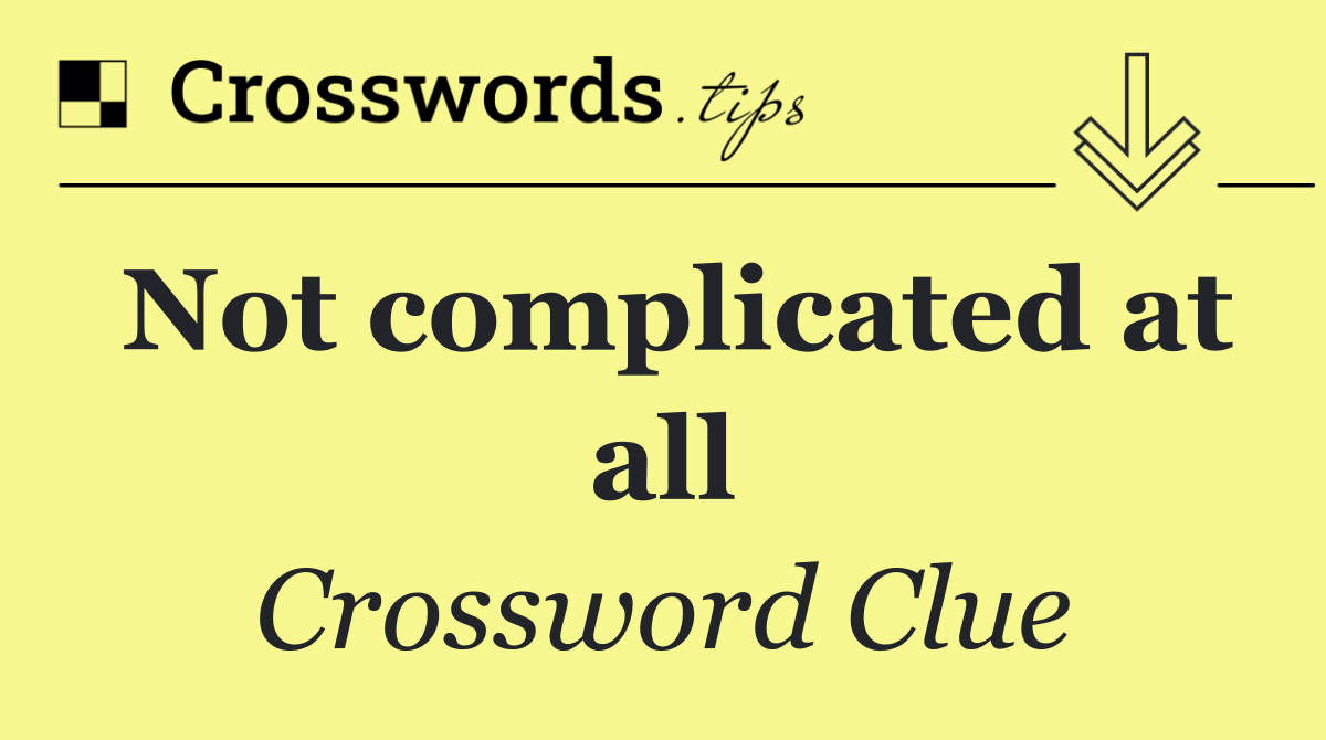 Not complicated at all