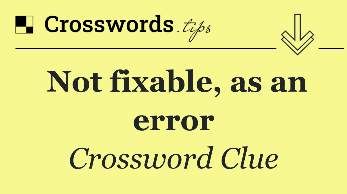 Not fixable, as an error