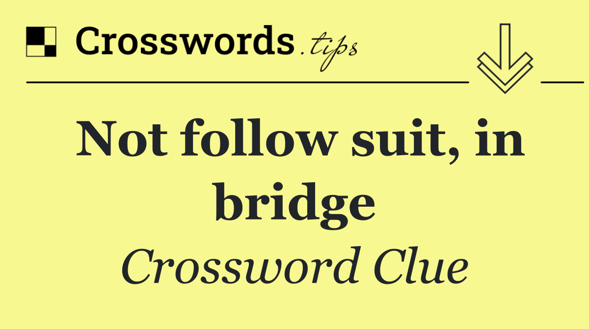 Not follow suit, in bridge