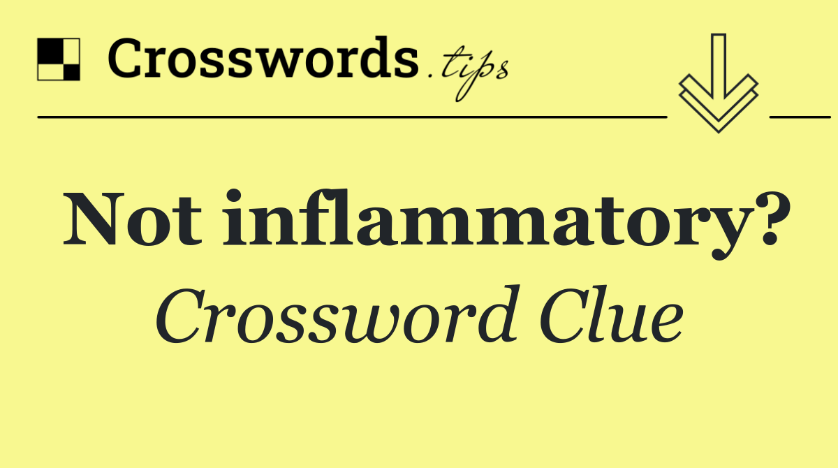 Not inflammatory?