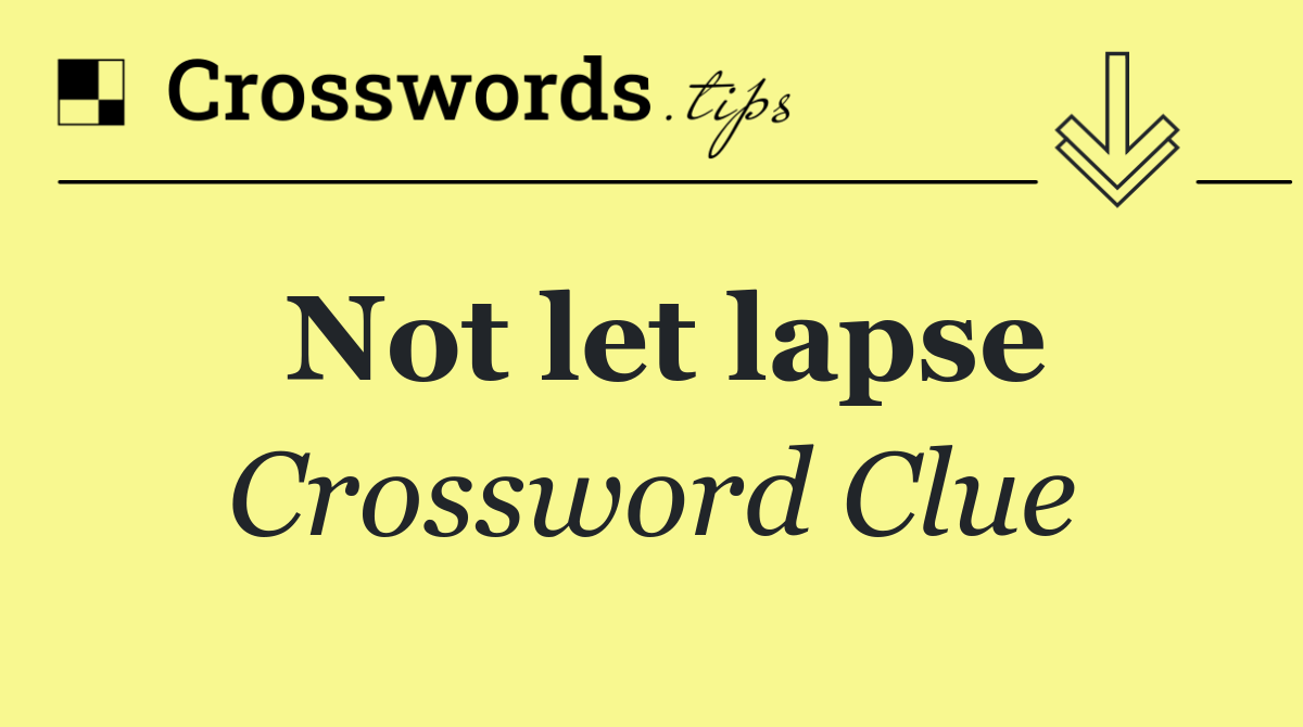 Not let lapse