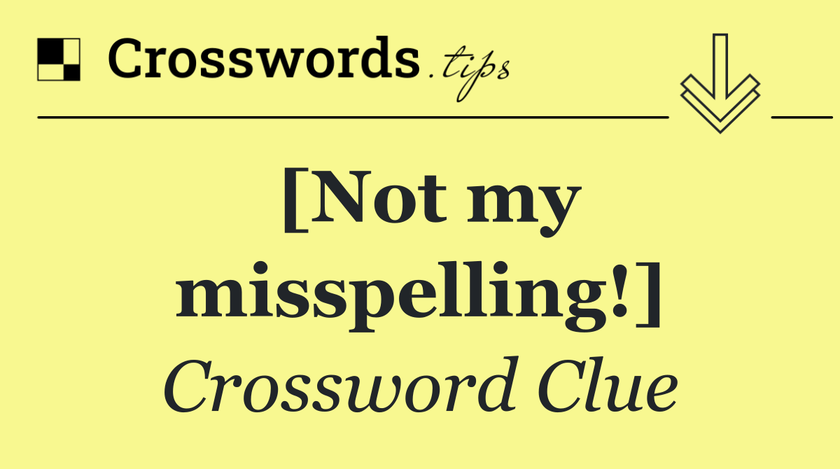 [Not my misspelling!]