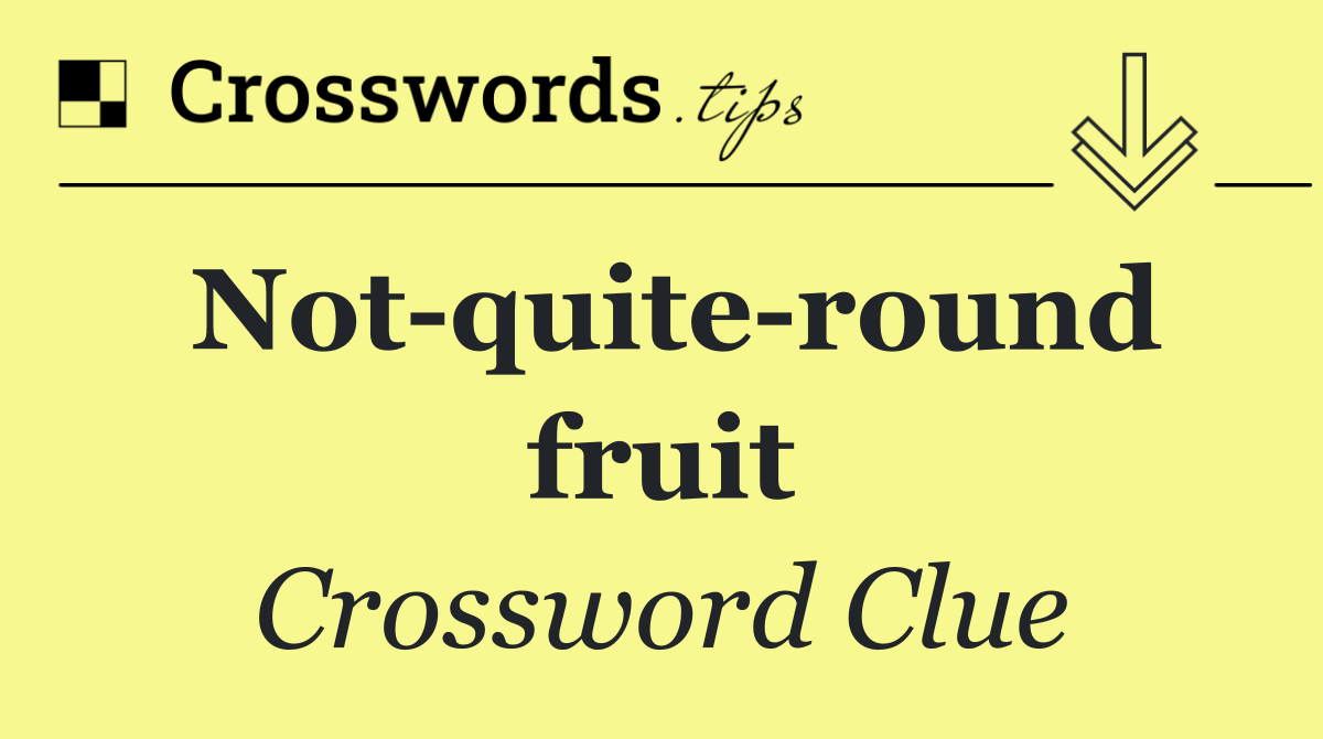 Not quite round fruit