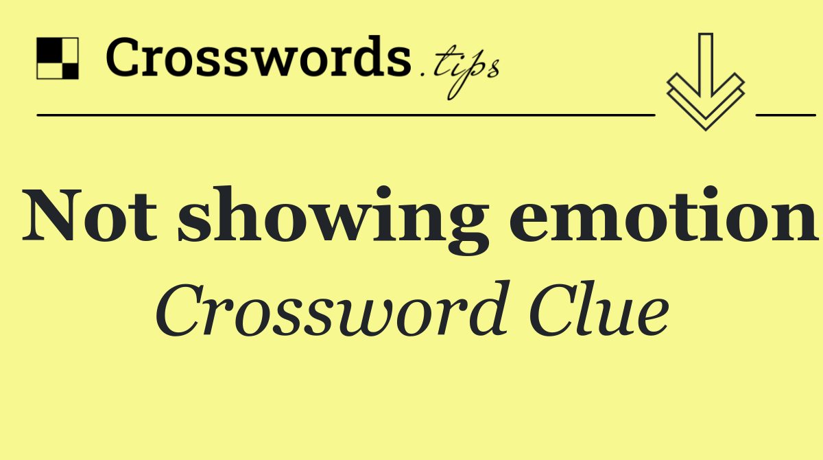 Not showing emotion