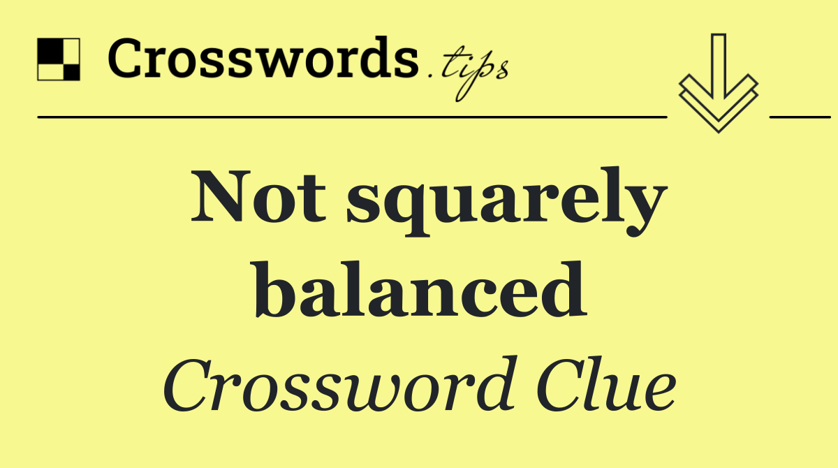 Not squarely balanced
