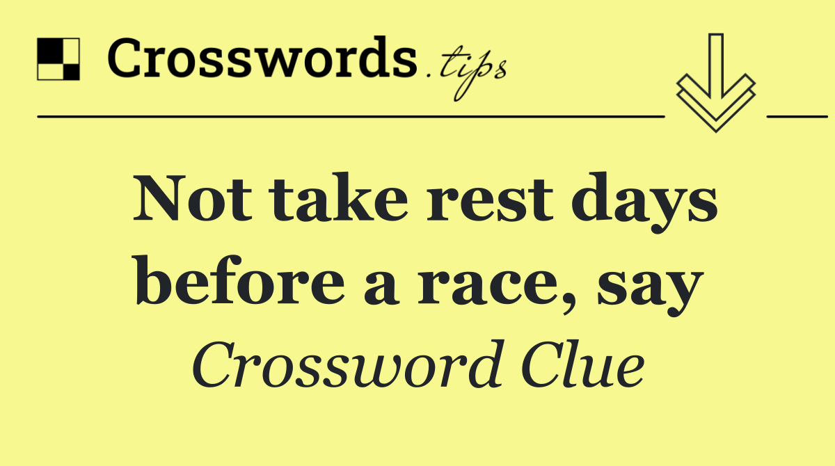 Not take rest days before a race, say