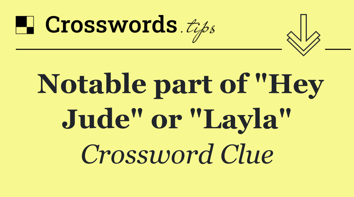 Notable part of "Hey Jude" or "Layla"