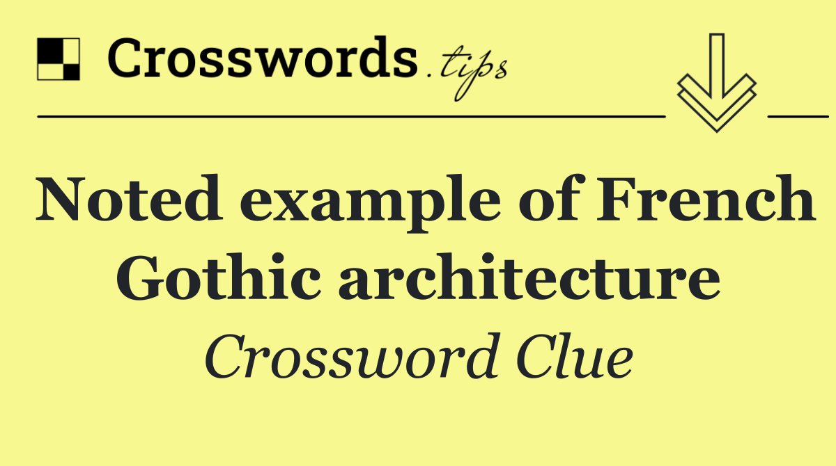 Noted example of French Gothic architecture