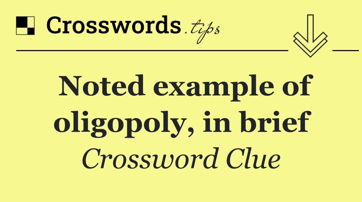 Noted example of oligopoly, in brief