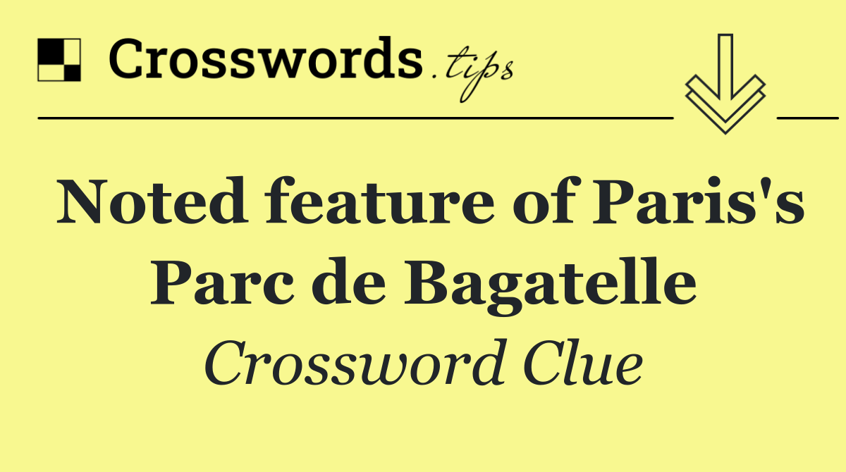Noted feature of Paris's Parc de Bagatelle