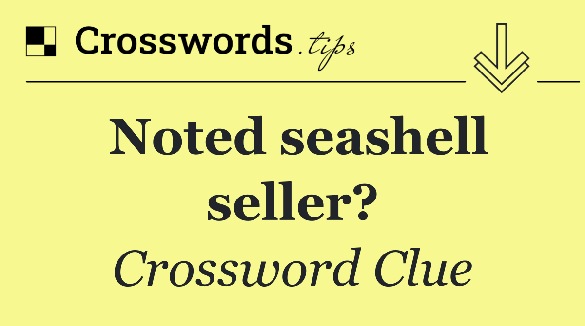 Noted seashell seller?
