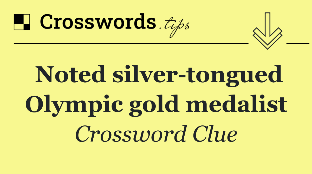 Noted silver tongued Olympic gold medalist