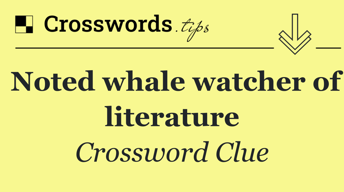 Noted whale watcher of literature