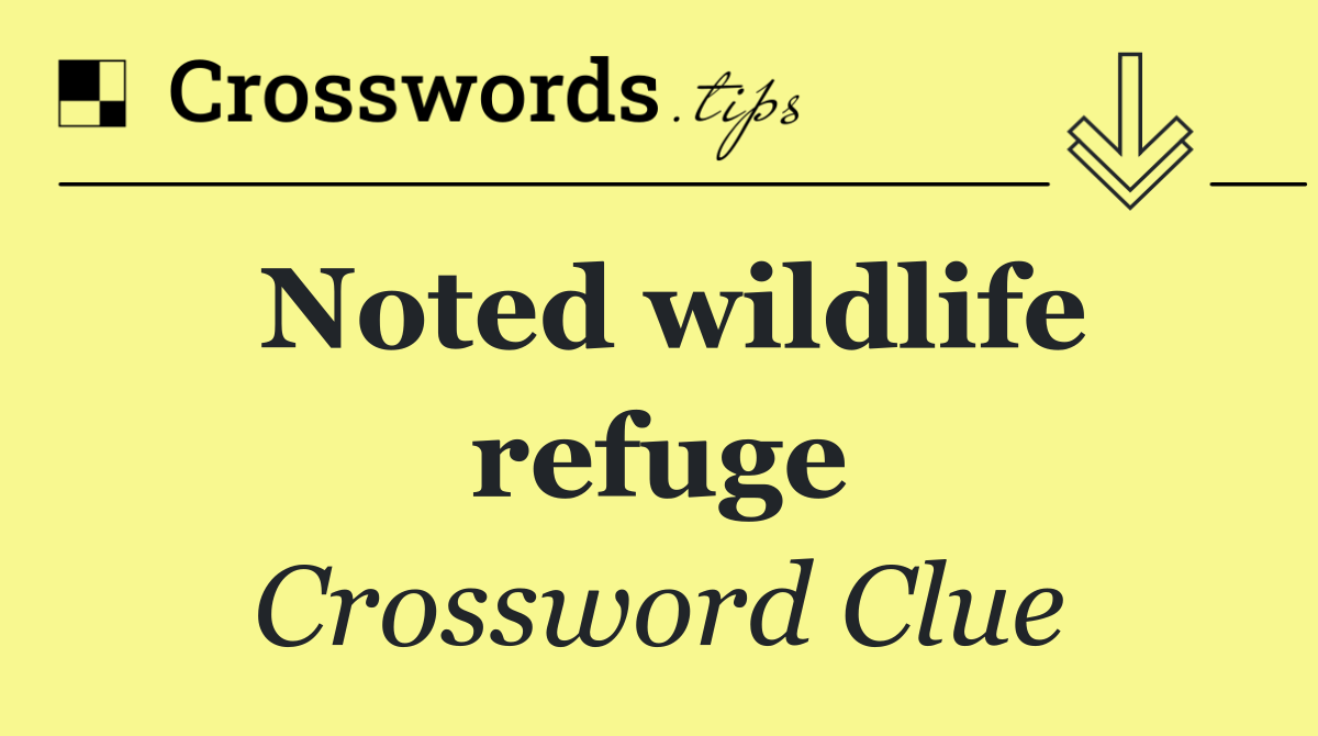 Noted wildlife refuge