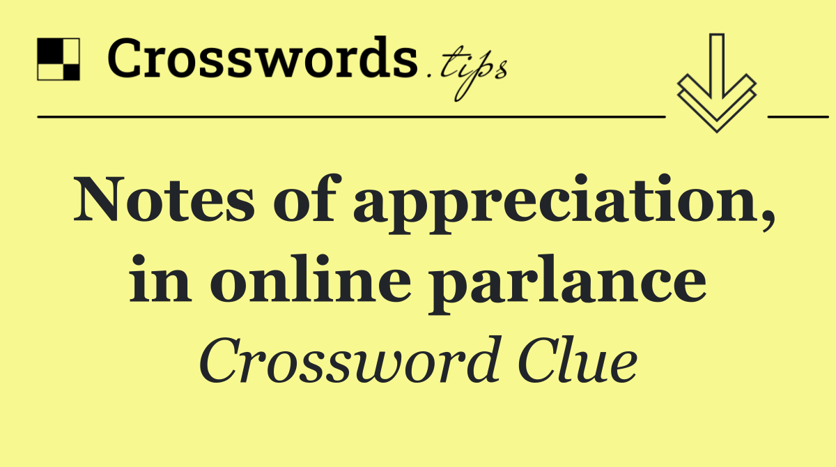 Notes of appreciation, in online parlance
