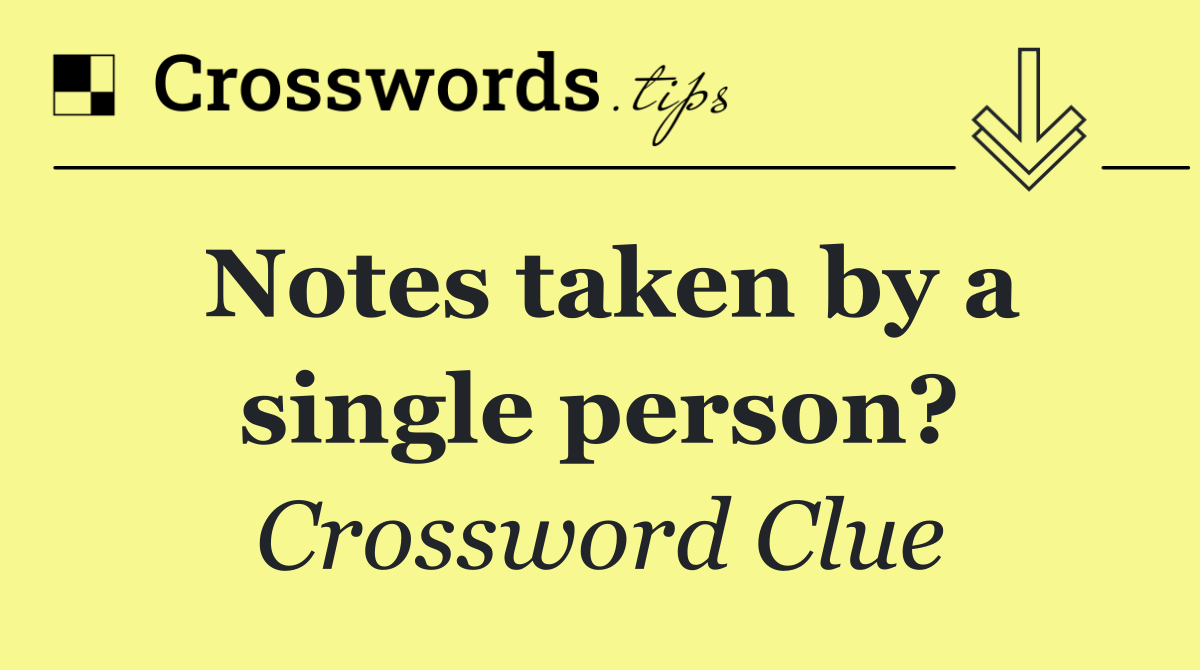 Notes taken by a single person?