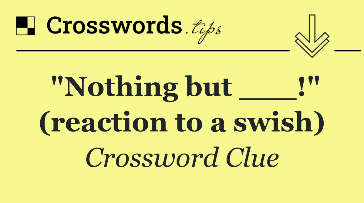"Nothing but ___!" (reaction to a swish)