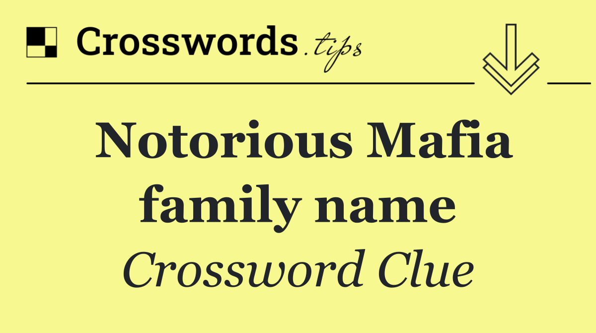 Notorious Mafia family name - Crossword Clue Answer - October 27 2026