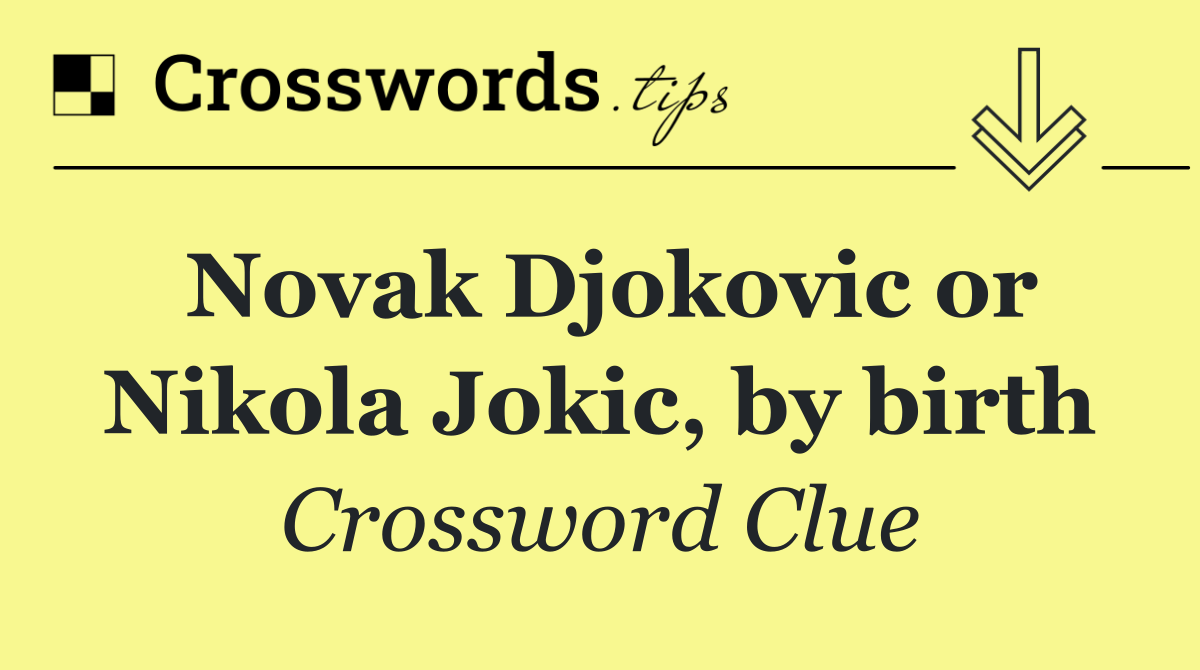 Novak Djokovic or Nikola Jokic, by birth