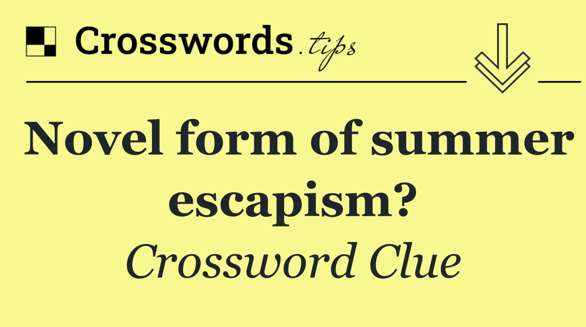 Novel form of summer escapism?