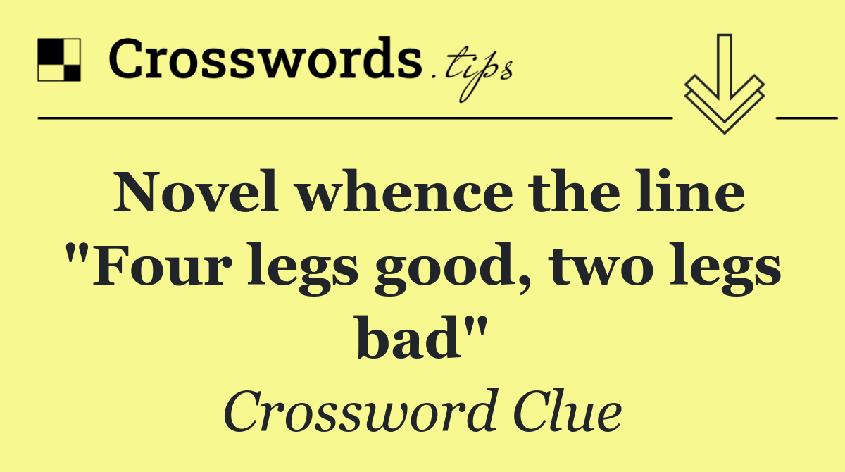 Novel whence the line "Four legs good, two legs bad"
