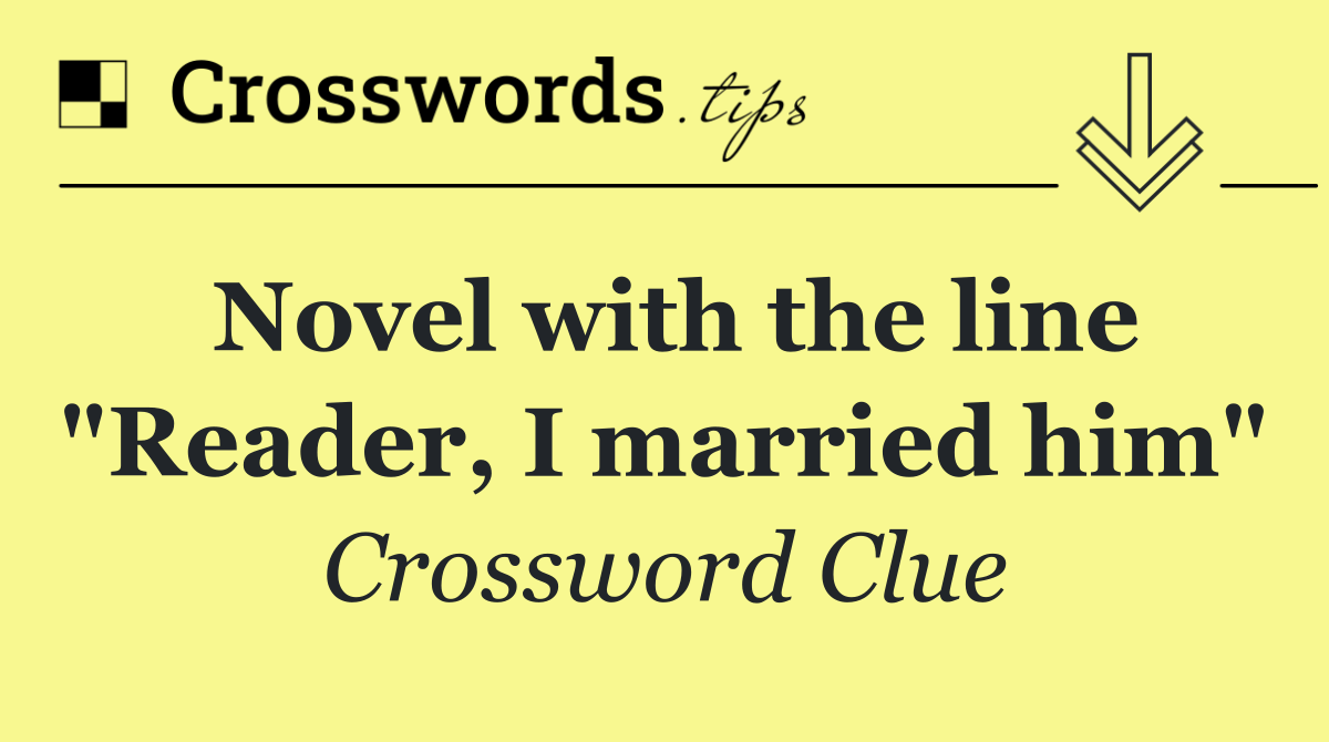 Novel with the line "Reader, I married him"