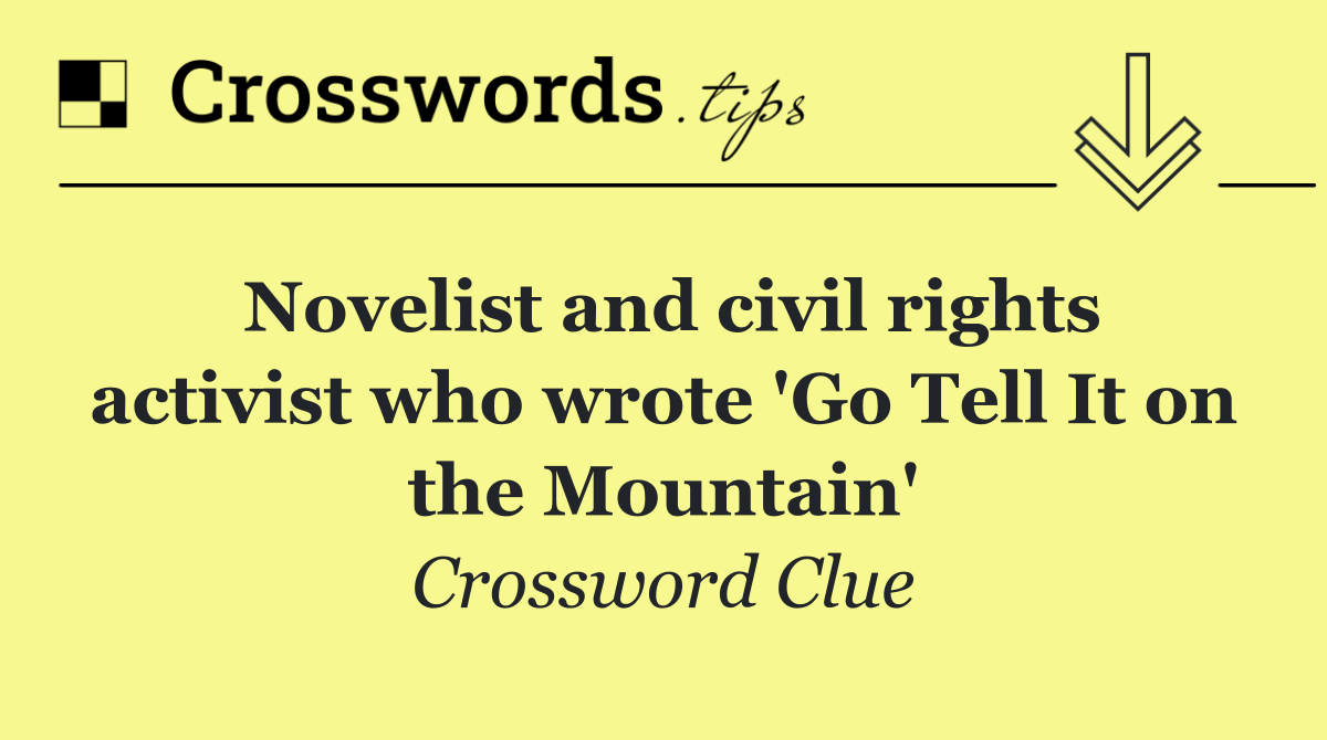 Novelist and civil rights activist who wrote 'Go Tell It on the Mountain'