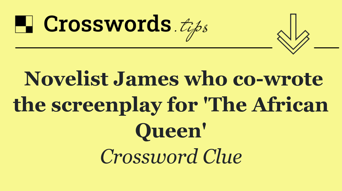 Novelist James who co wrote the screenplay for 'The African Queen'