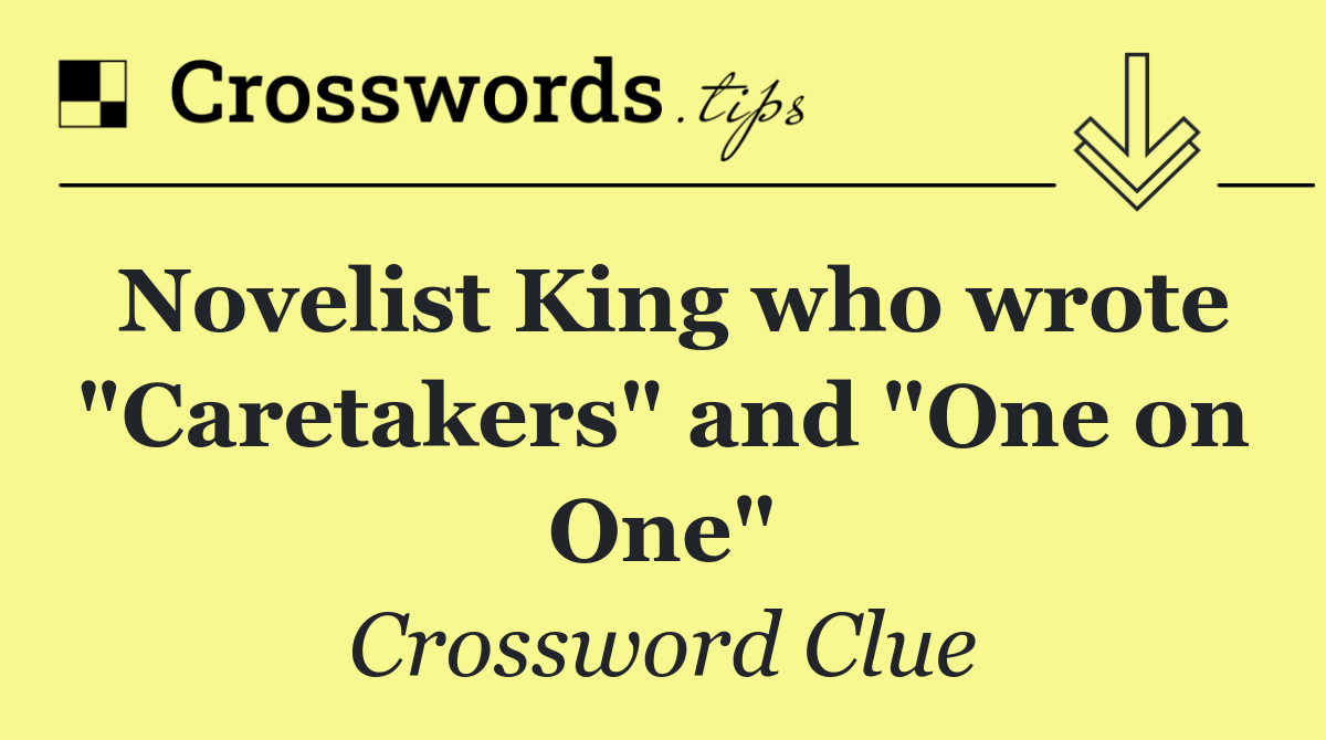 Novelist King who wrote "Caretakers" and "One on One"