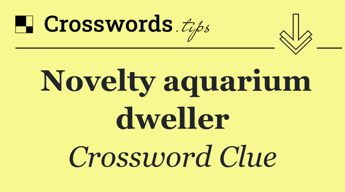 Novelty aquarium dweller