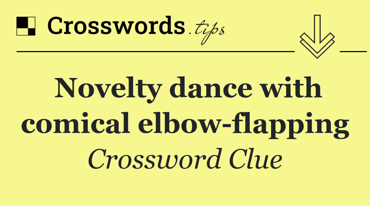 Novelty dance with comical elbow flapping