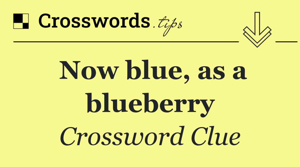 Now blue, as a blueberry